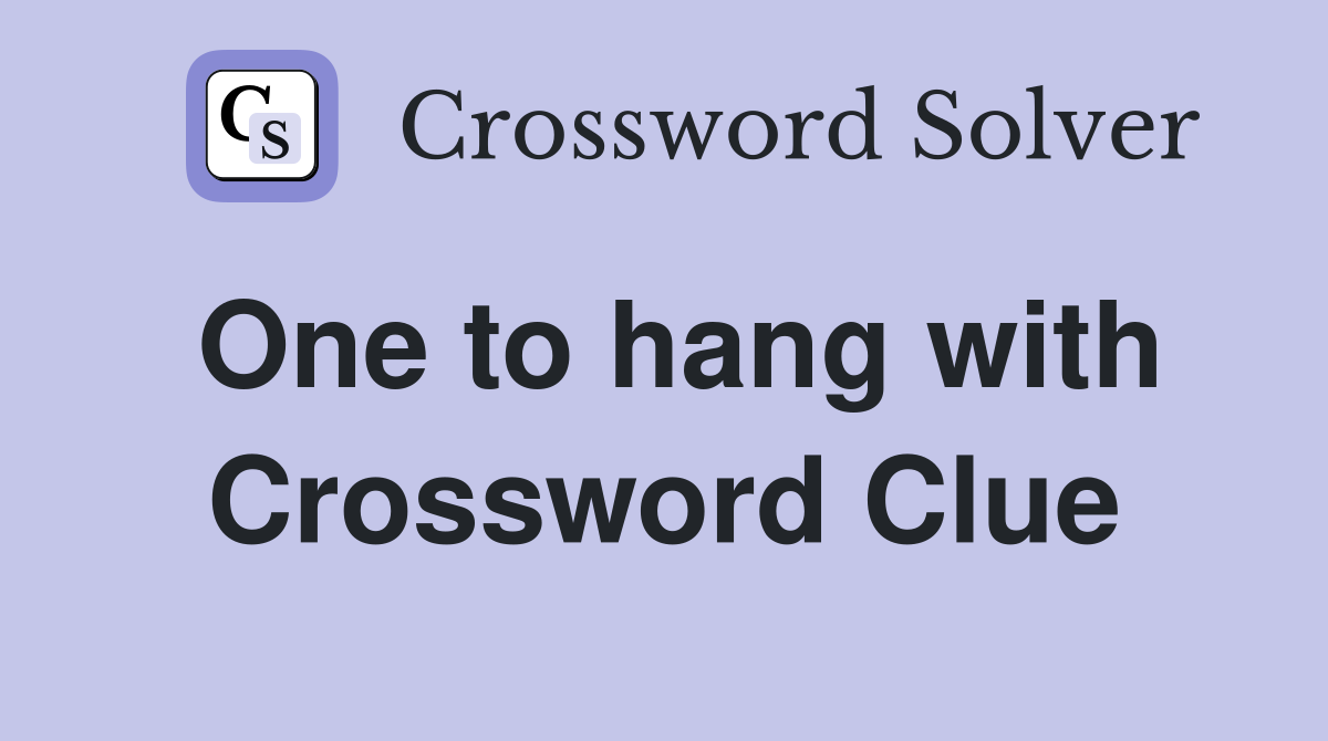 One to hang with Crossword Clue