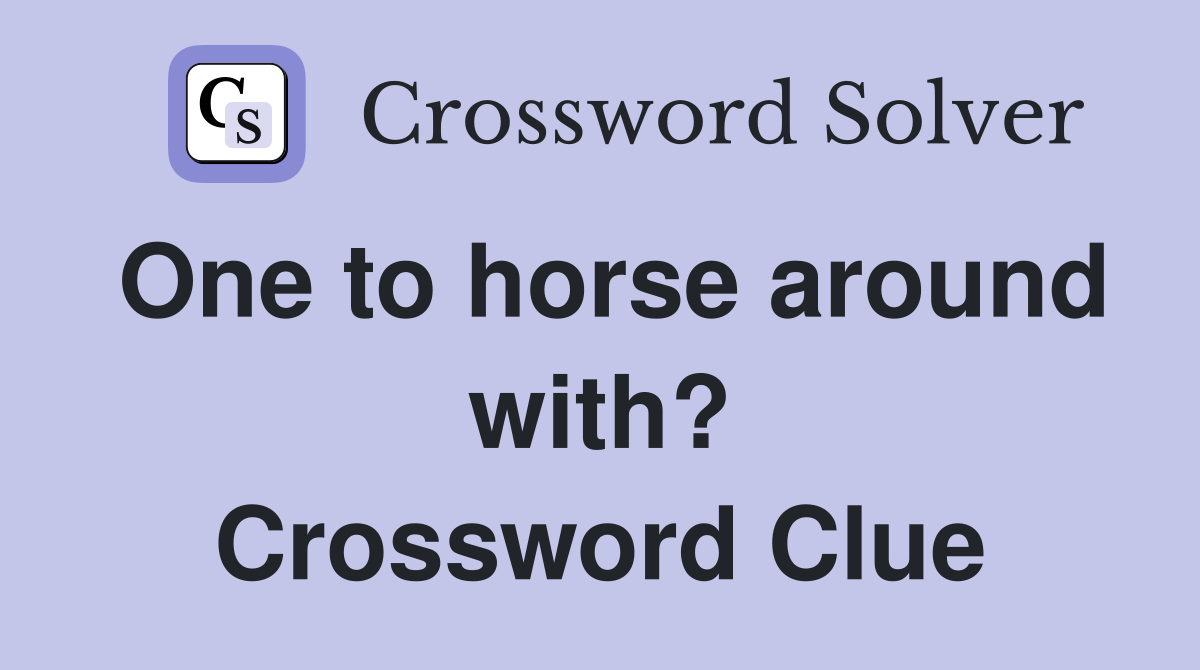 One to horse around with? Crossword Clue