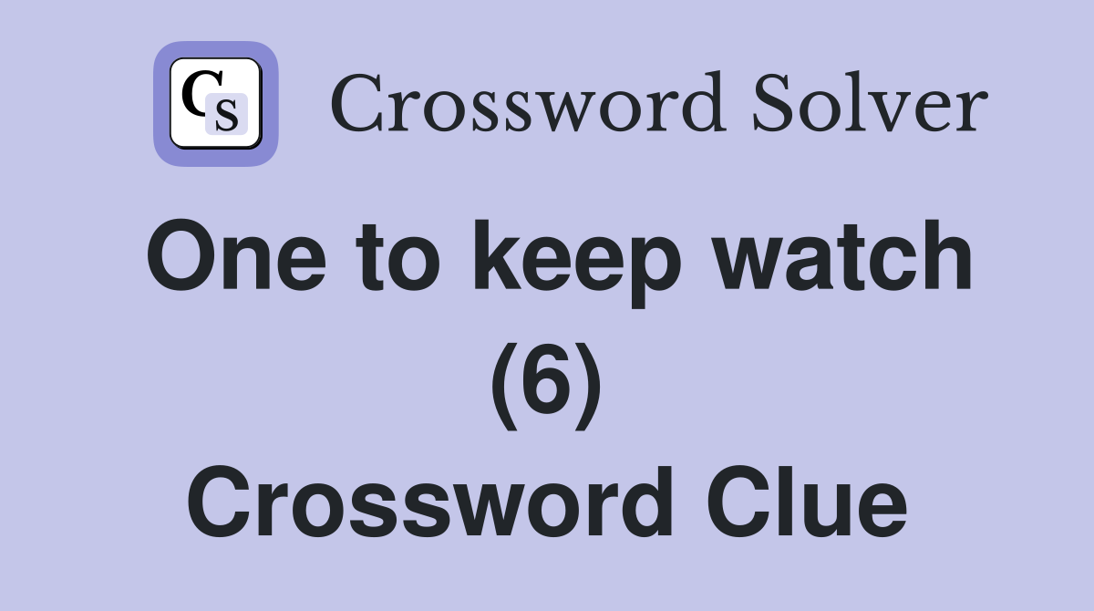 One to keep watch (6) Crossword Clue