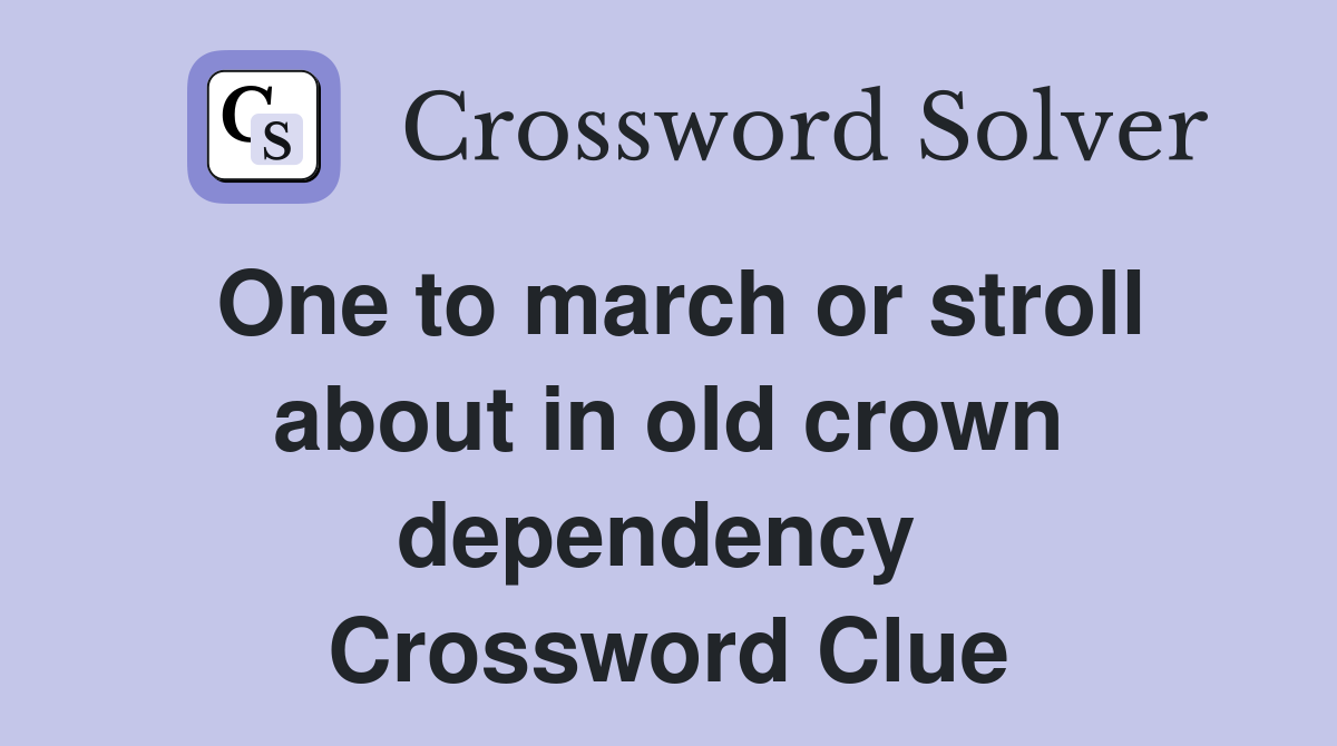 One to march or stroll about in old crown dependency  Crossword Clue
