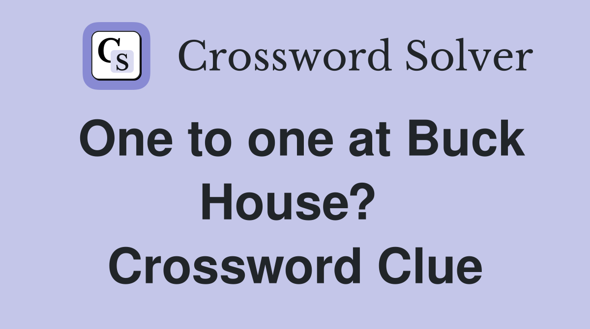 One to one at Buck House?  Crossword Clue
