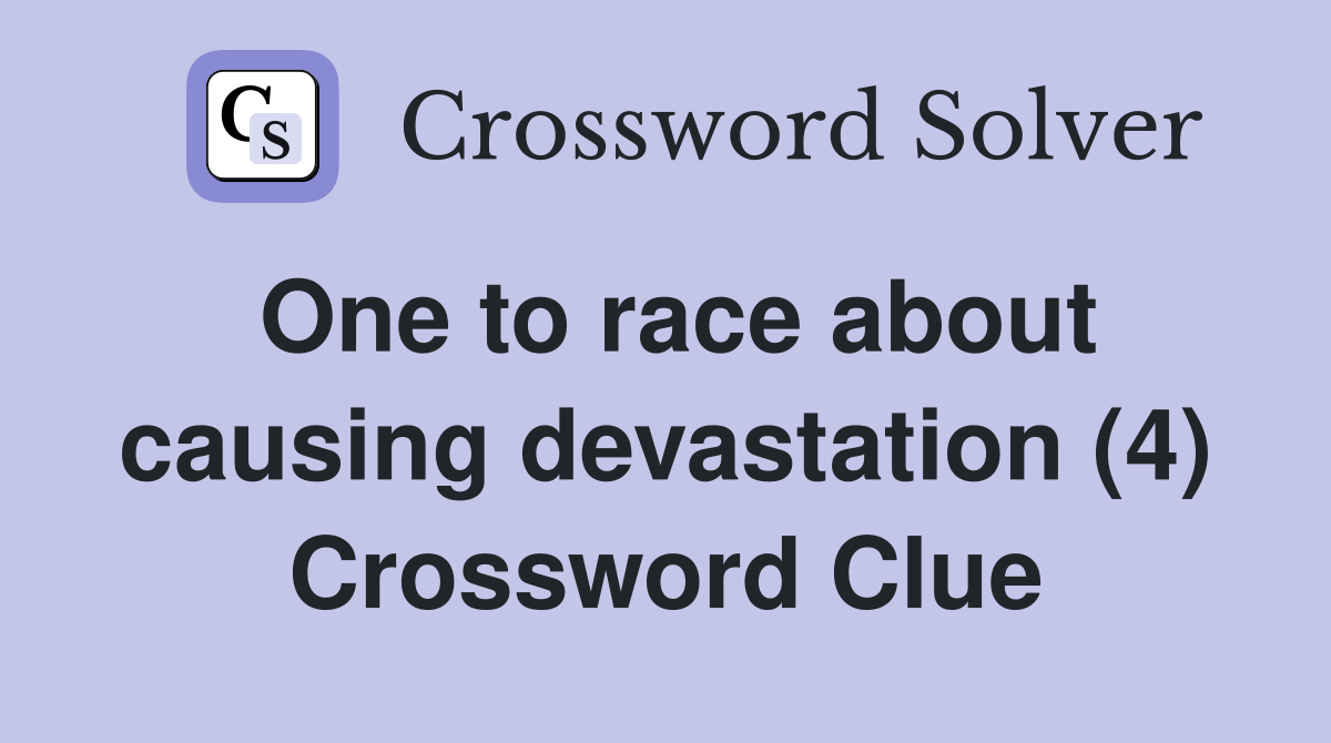 One to race about causing devastation (4) Crossword Clue