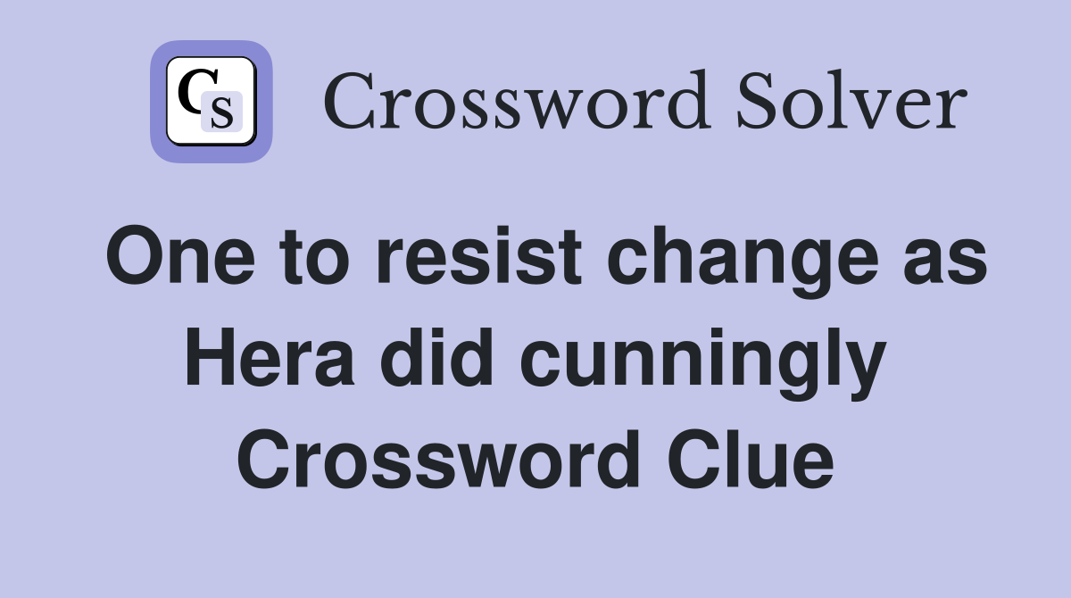 One to resist change as Hera did cunningly Crossword Clue