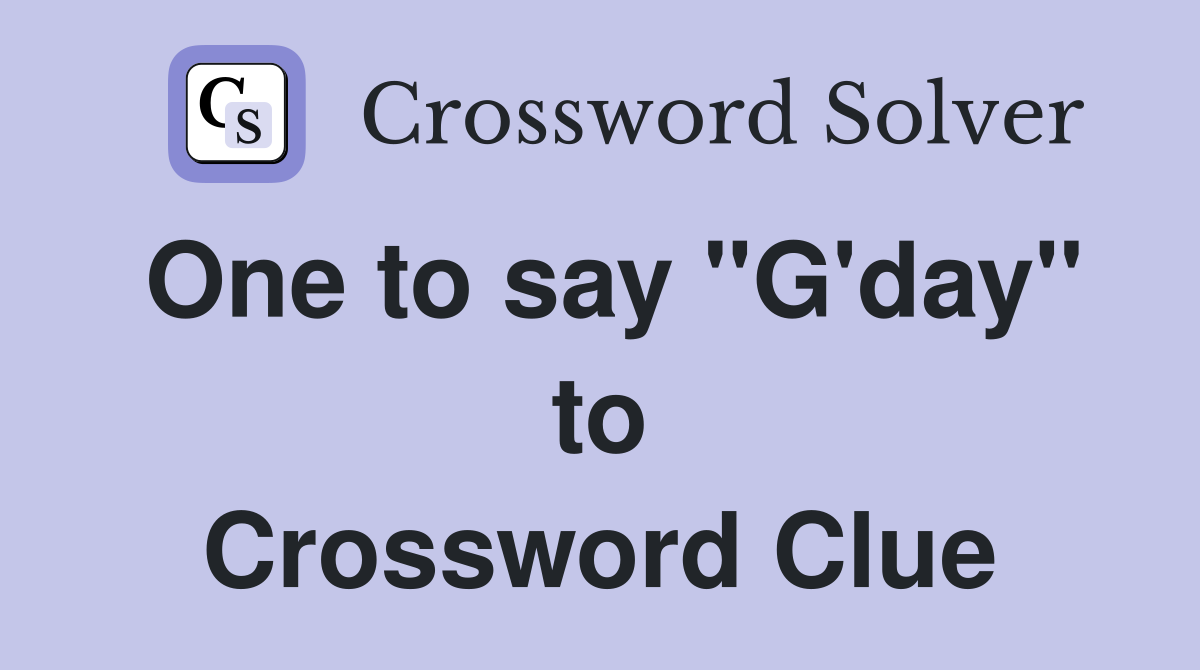 One to say "G'day" to Crossword Clue