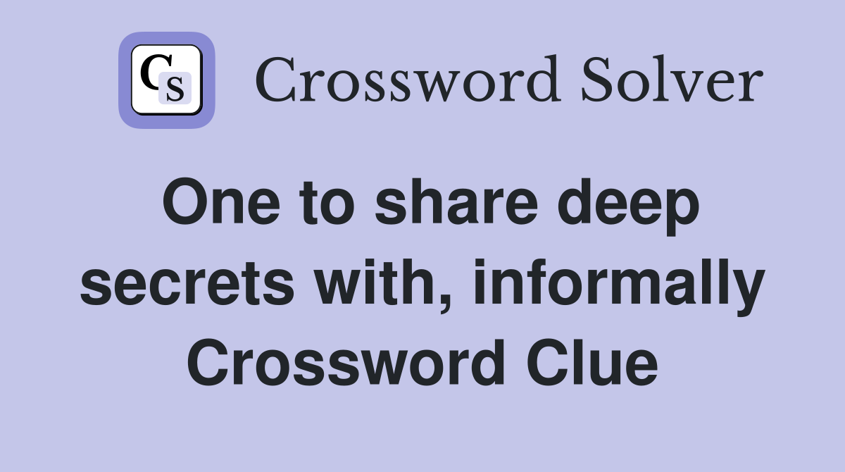 One to share deep secrets with, informally Crossword Clue
