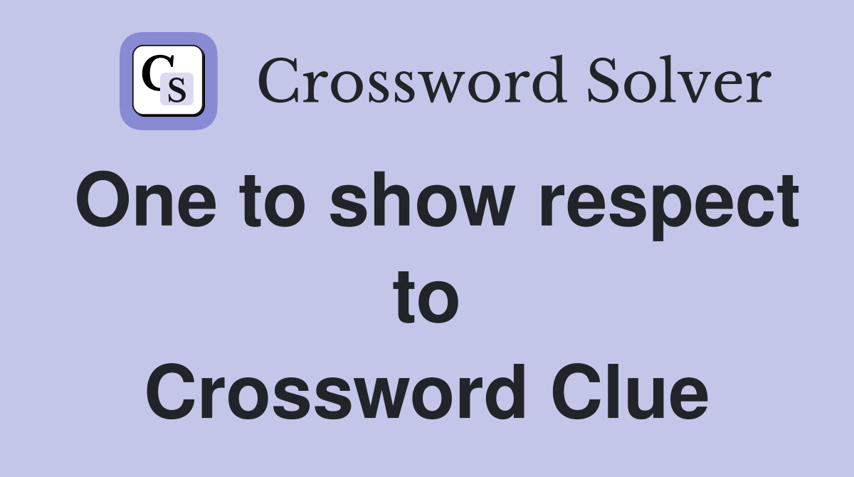 One to show respect to Crossword Clue