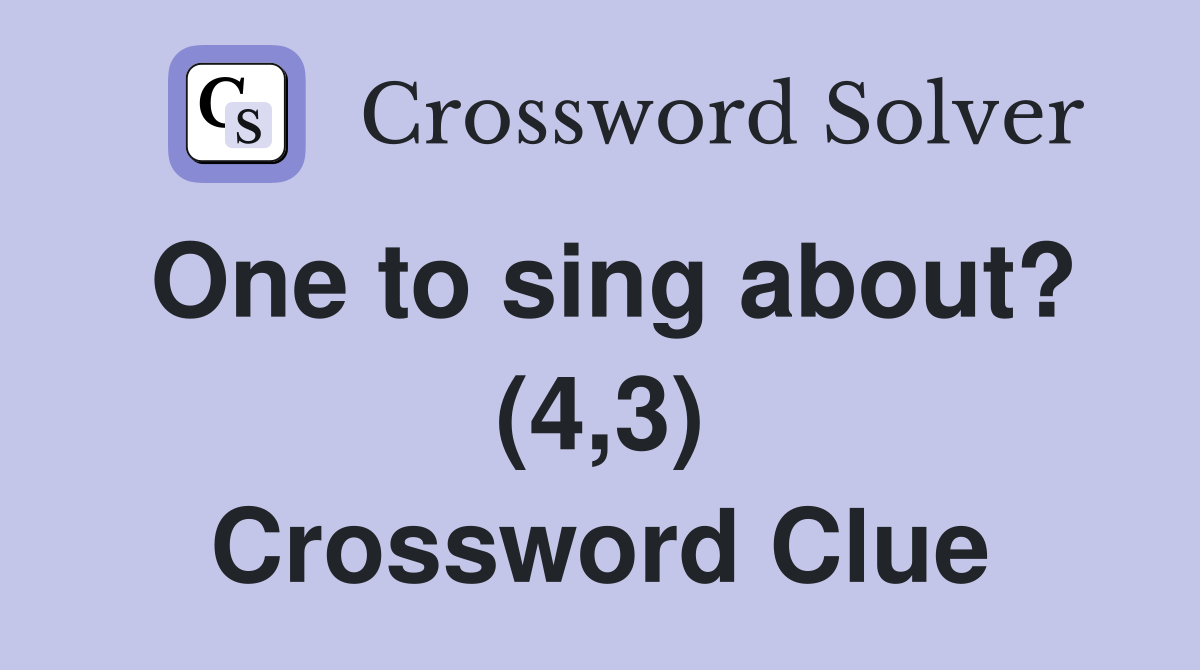 One to sing about? (4,3) Crossword Clue