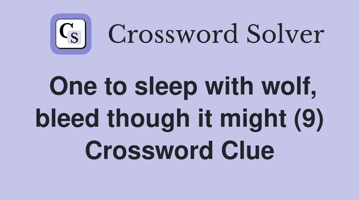 One to sleep with wolf, bleed though it might (9) Crossword Clue