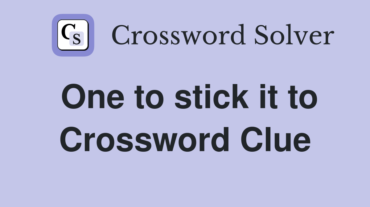 One to stick it to Crossword Clue