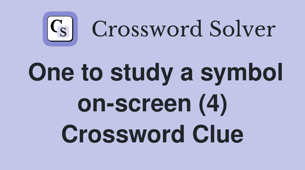 One to study a symbol on-screen (4) Crossword Clue