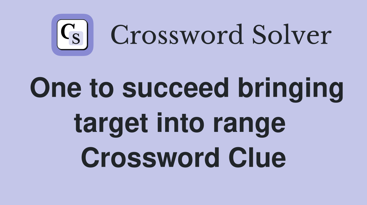 One to succeed bringing target into range  Crossword Clue