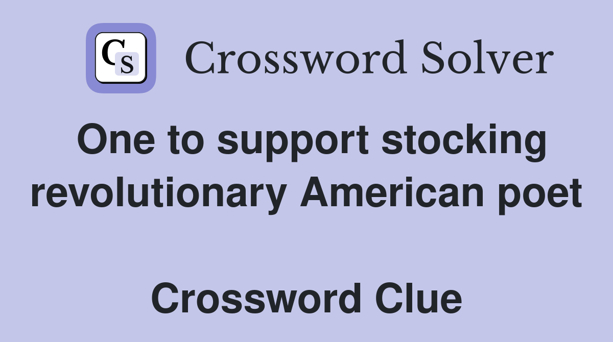 One to support stocking revolutionary American poet  Crossword Clue