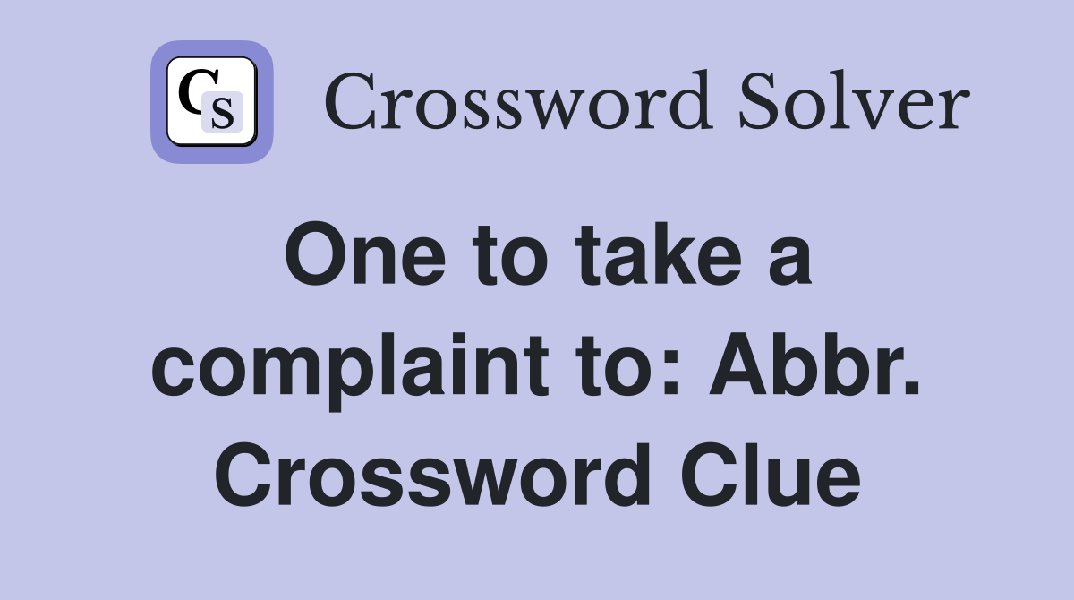 One to take a complaint to: Abbr. Crossword Clue