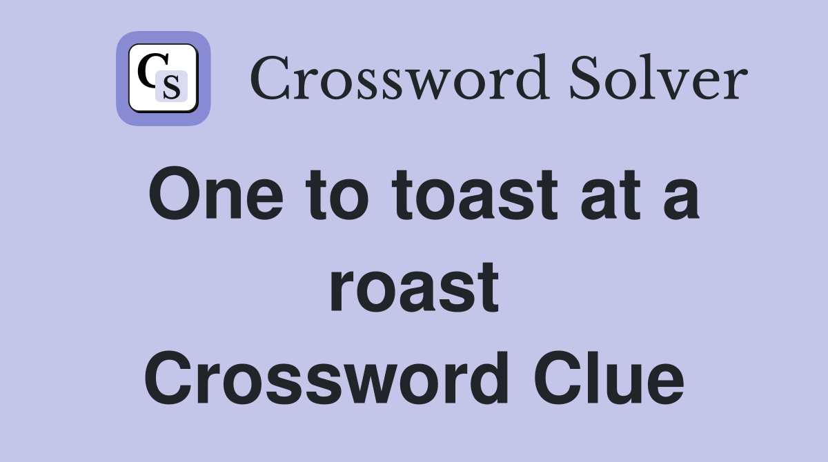 One to toast at a roast Crossword Clue