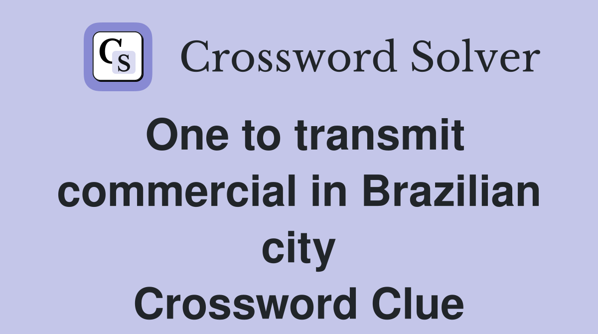 One to transmit commercial in Brazilian city Crossword Clue