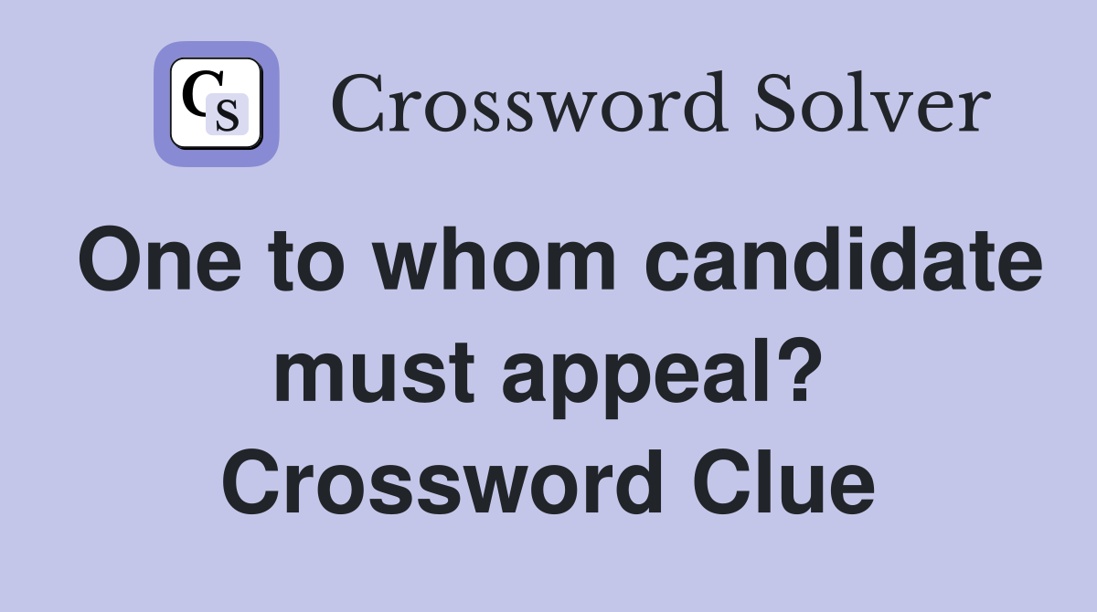 One to whom candidate must appeal? Crossword Clue