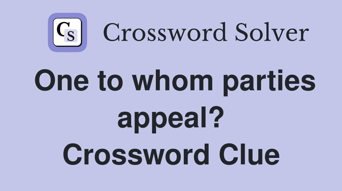 One to whom parties appeal? Crossword Clue