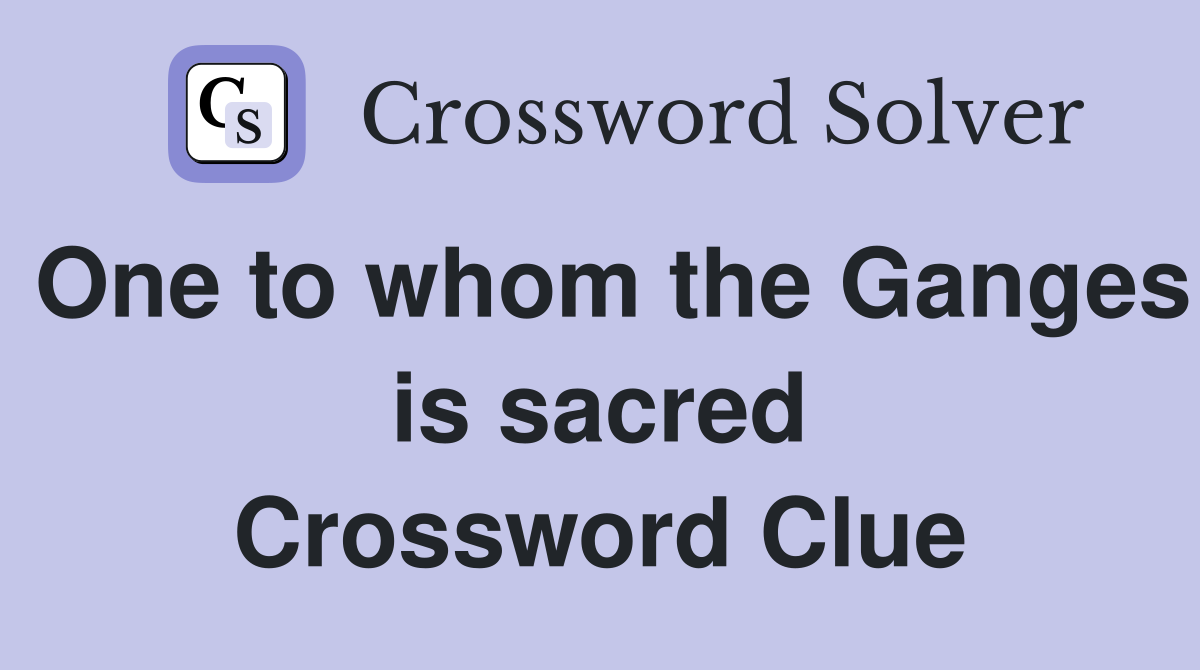 One to whom the Ganges is sacred Crossword Clue