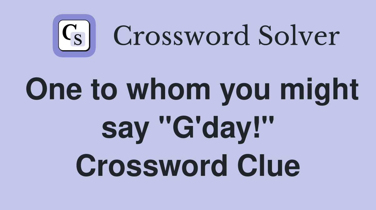 One to whom you might say "G'day!" Crossword Clue