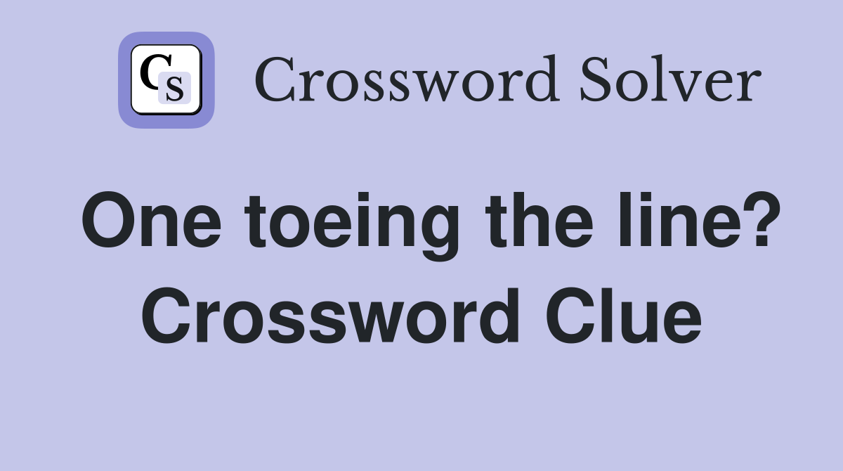 One toeing the line? Crossword Clue