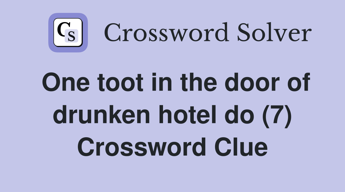 One toot in the door of drunken hotel do (7) Crossword Clue
