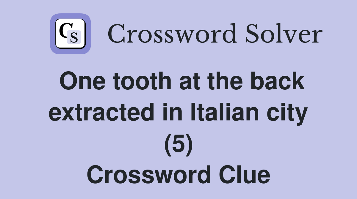 One tooth at the back extracted in Italian city (5) Crossword Clue