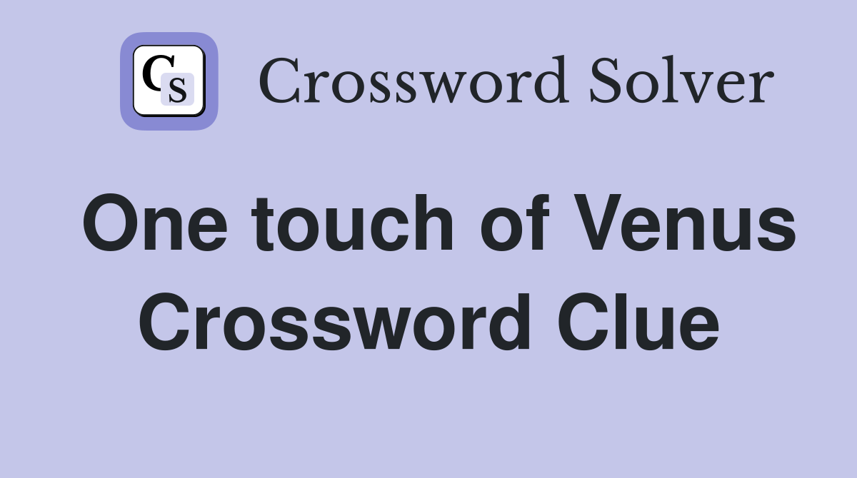 One touch of Venus Crossword Clue