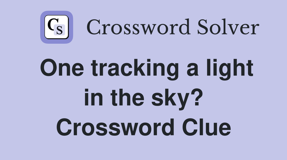 One tracking a light in the sky? Crossword Clue