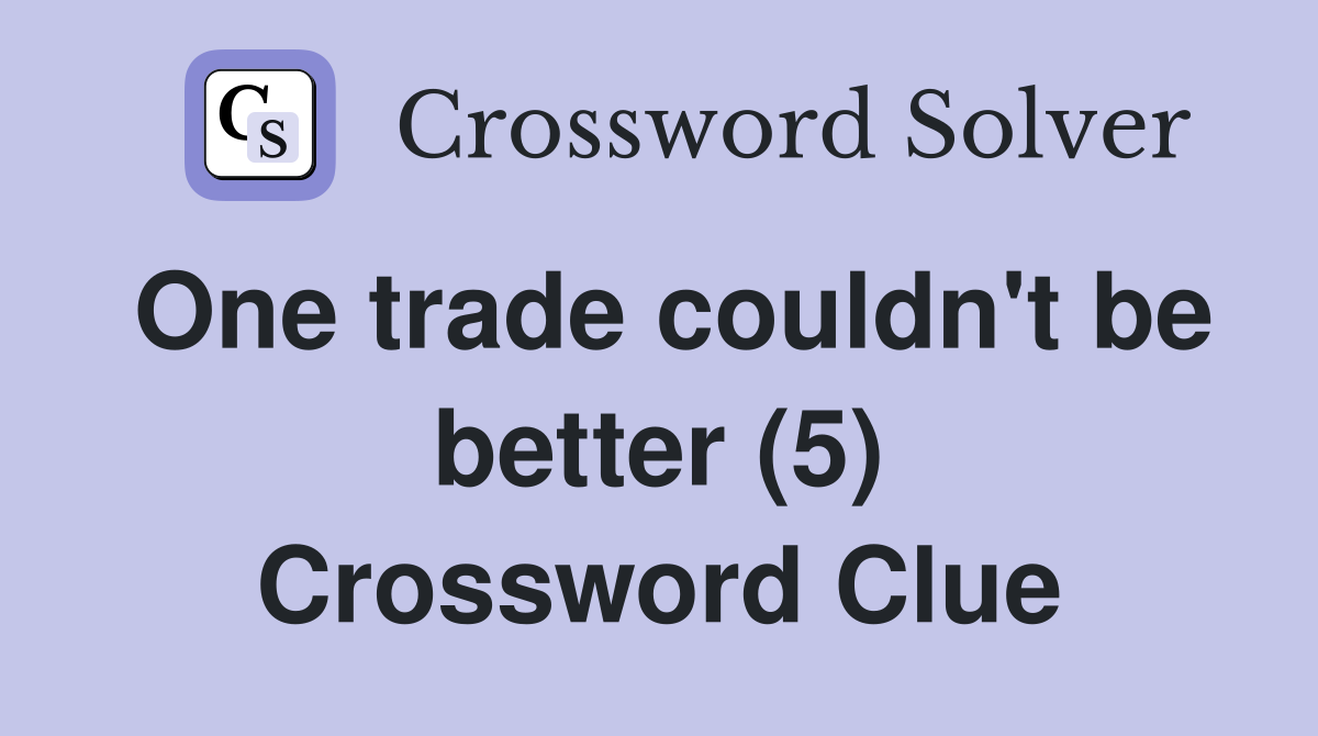 One trade couldn't be better (5) Crossword Clue