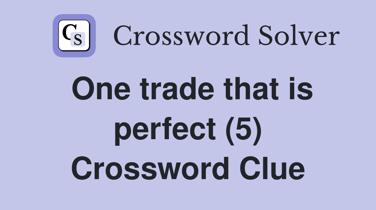 One trade that is perfect (5) Crossword Clue
