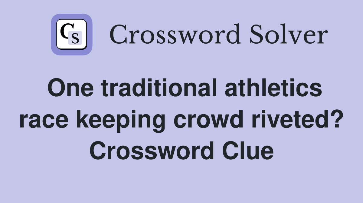 One traditional athletics race keeping crowd riveted? Crossword Clue
