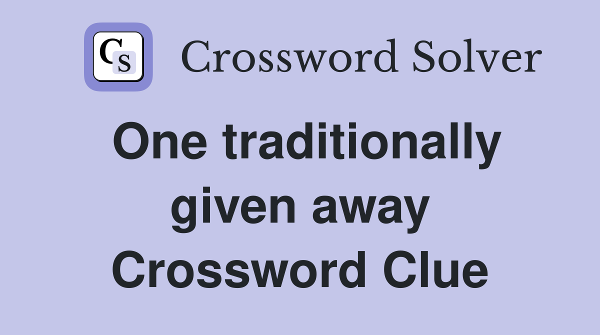 One traditionally given away Crossword Clue