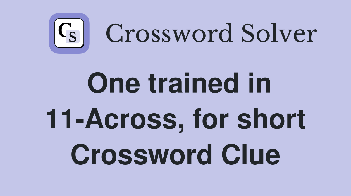 One trained in 11-Across, for short Crossword Clue