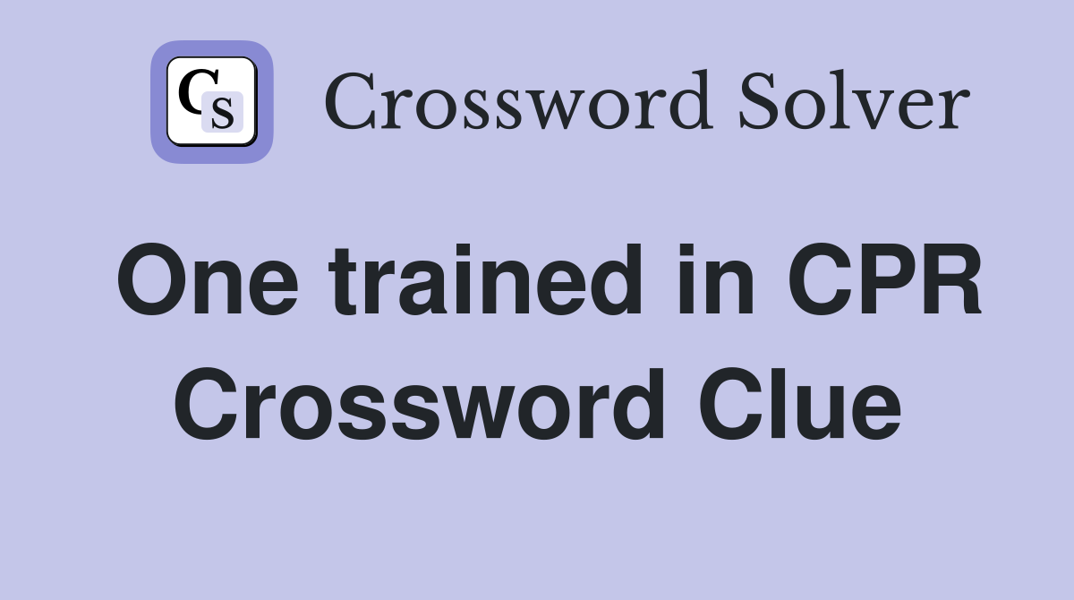 One trained in CPR Crossword Clue