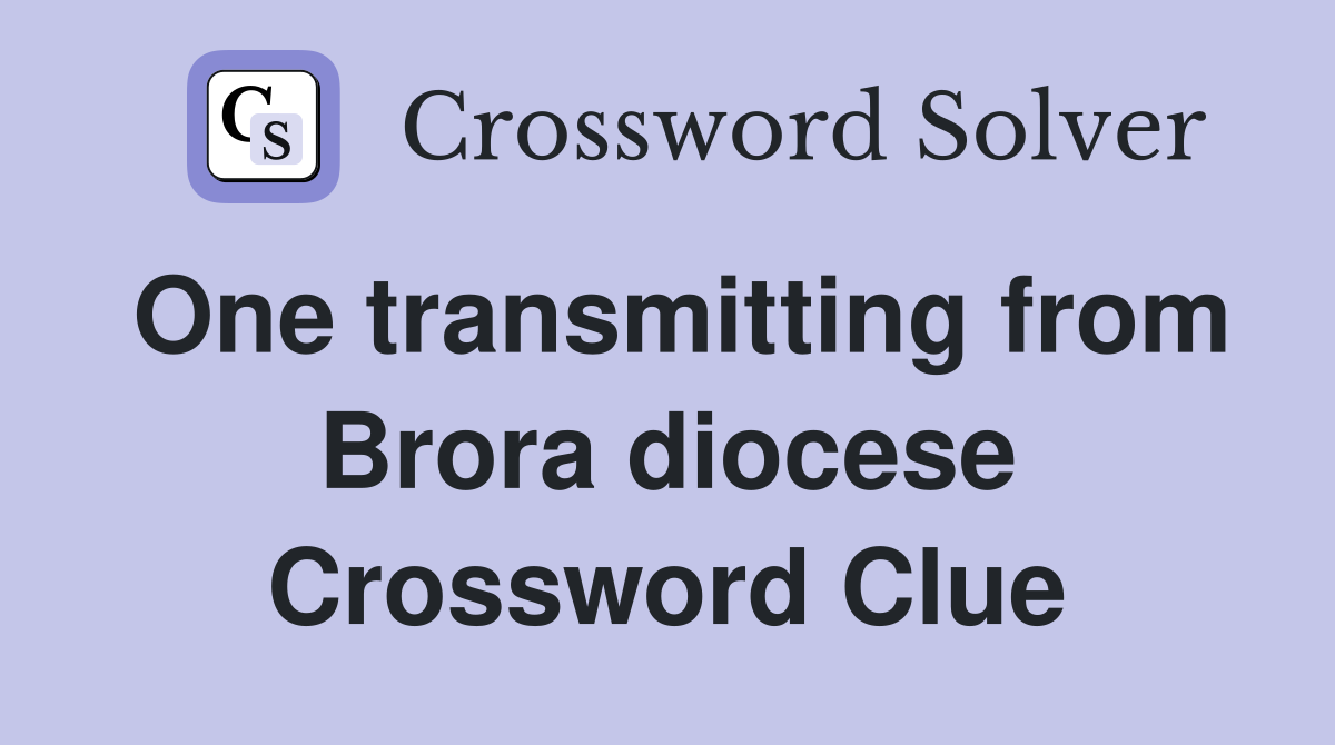 One transmitting from Brora diocese Crossword Clue