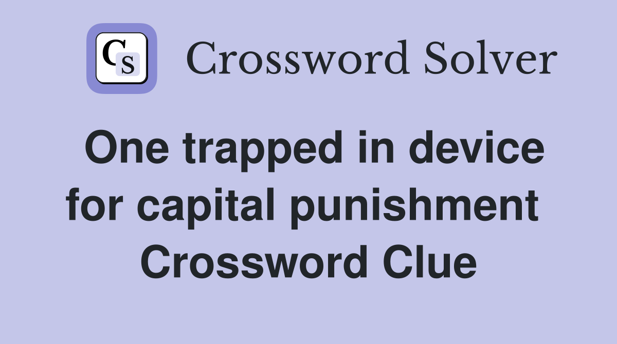 One trapped in device for capital punishment  Crossword Clue