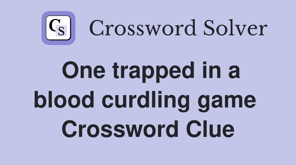 One trapped in a blood curdling game  Crossword Clue