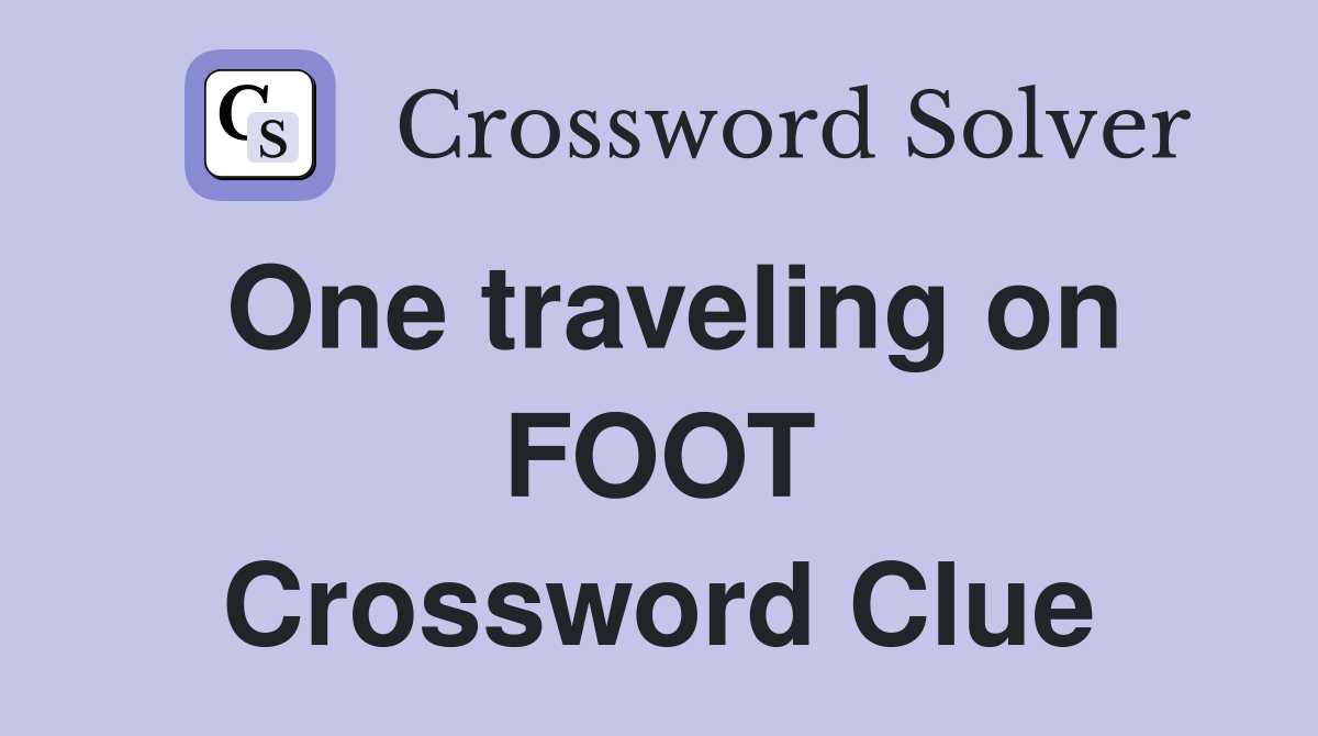 One traveling on FOOT Crossword Clue