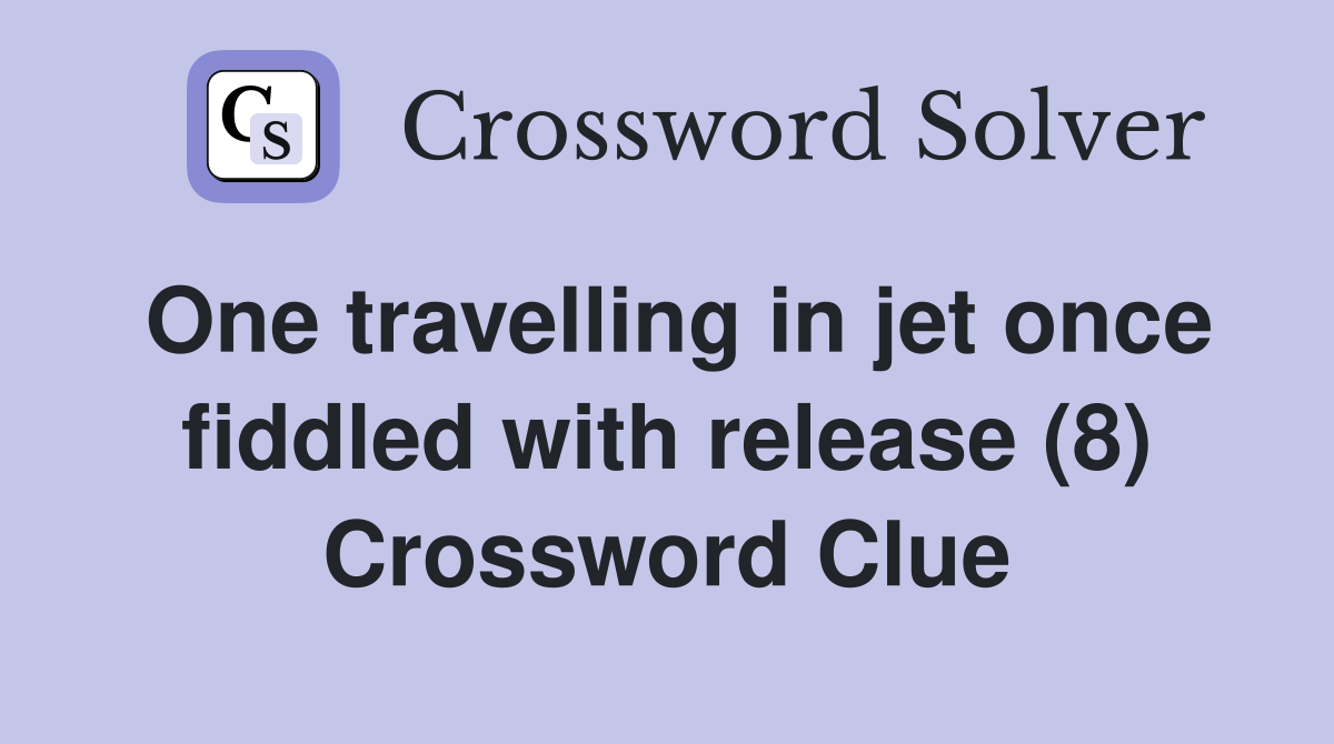 One travelling in jet once fiddled with release (8) Crossword Clue
