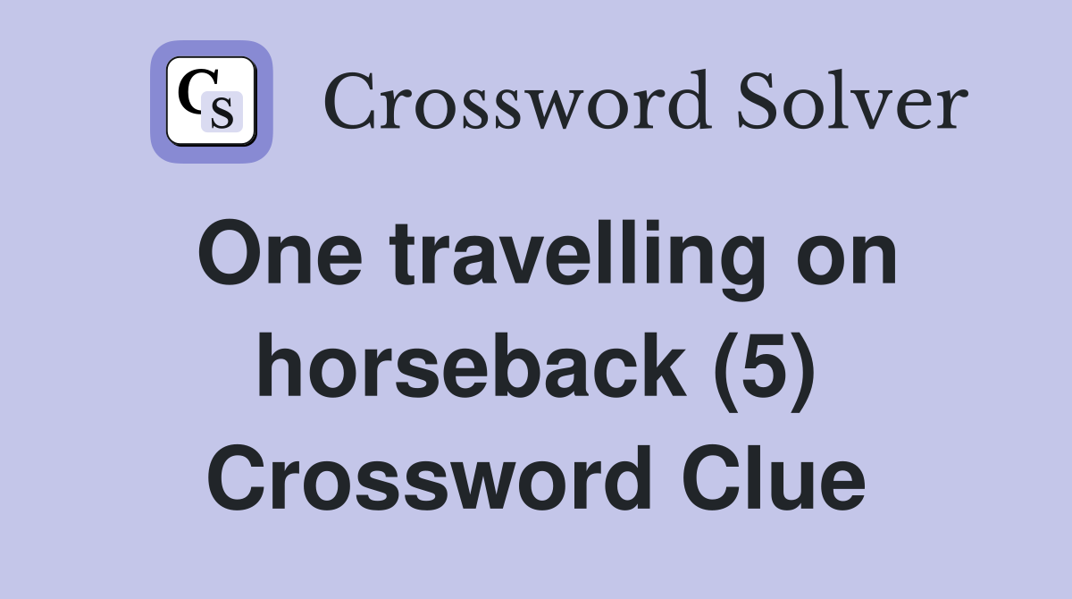 One travelling on horseback (5) Crossword Clue