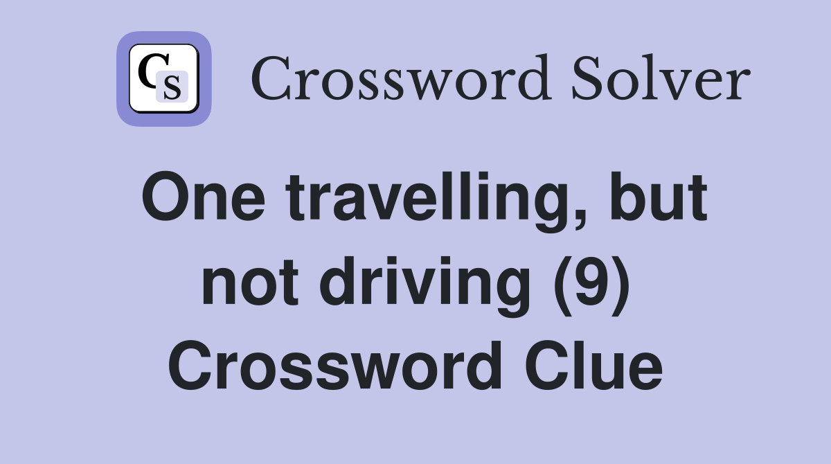 One travelling, but not driving (9) Crossword Clue