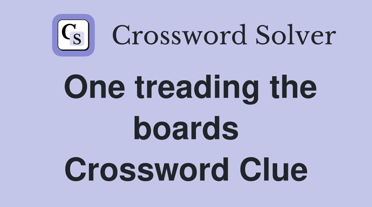 One treading the boards Crossword Clue