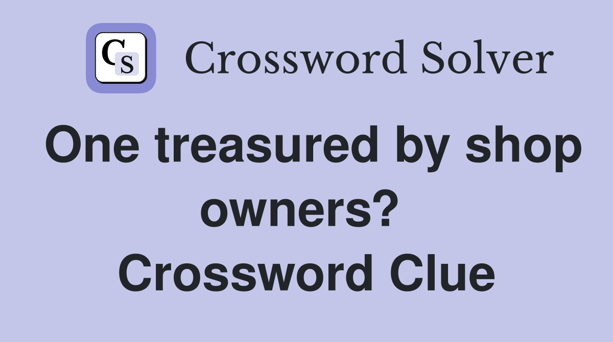 One treasured by shop owners?  Crossword Clue