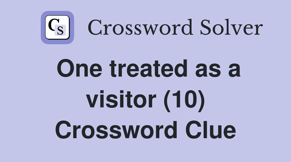 One treated as a visitor (10) Crossword Clue