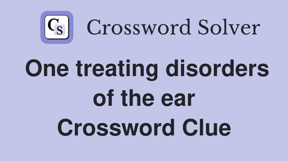 One treating disorders of the ear Crossword Clue