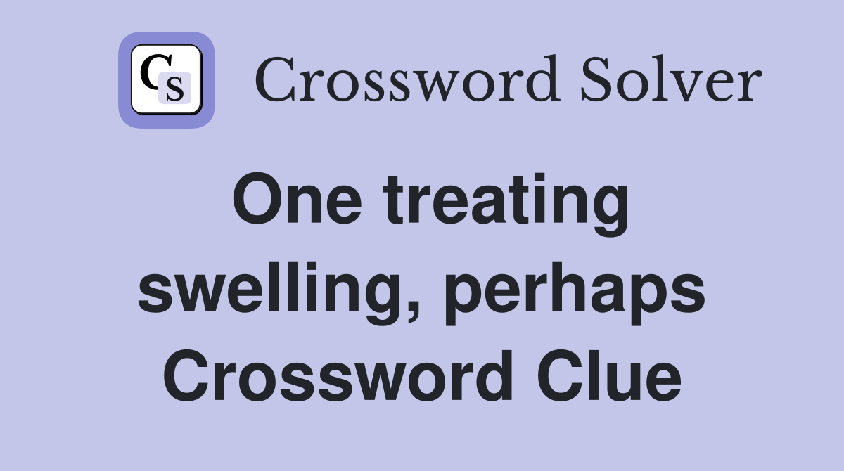 One treating swelling, perhaps Crossword Clue
