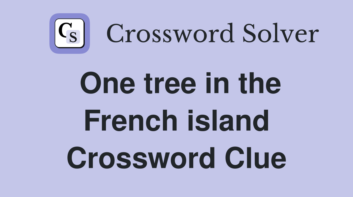 One tree in the French island Crossword Clue
