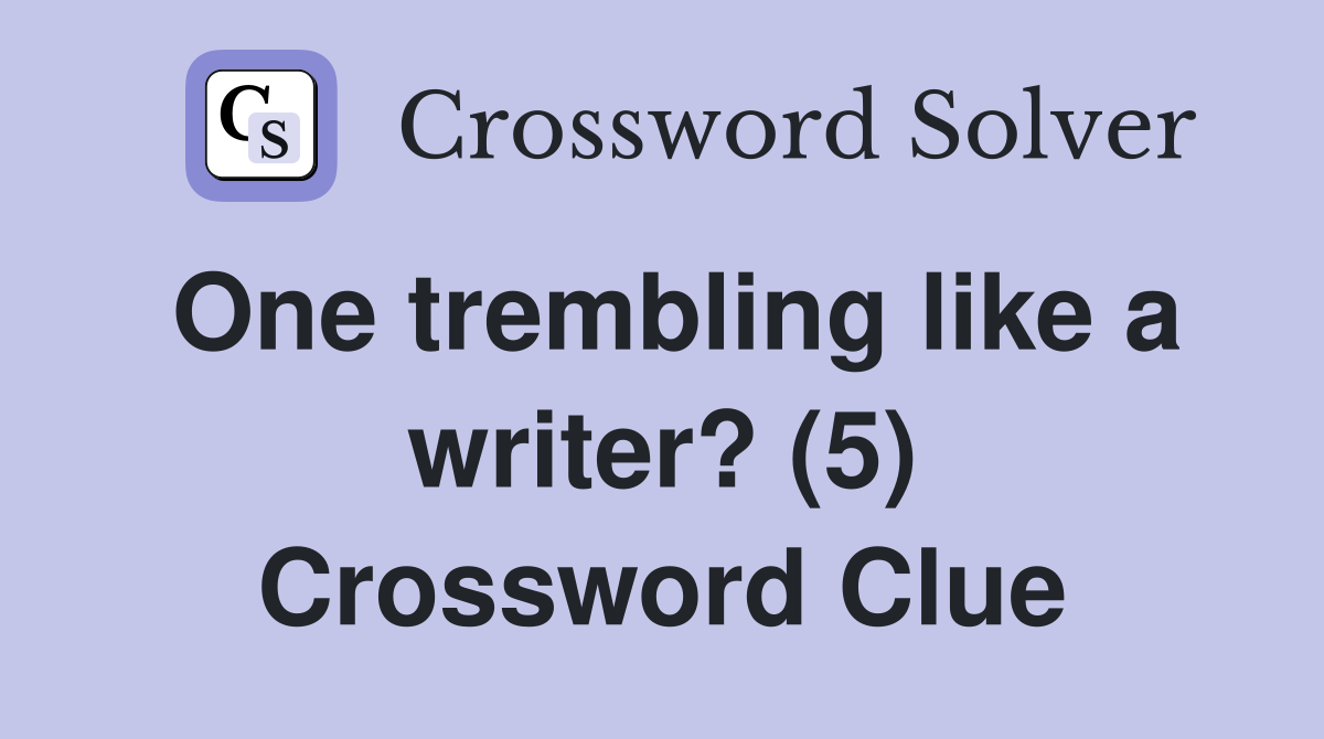 One trembling like a writer? (5) Crossword Clue