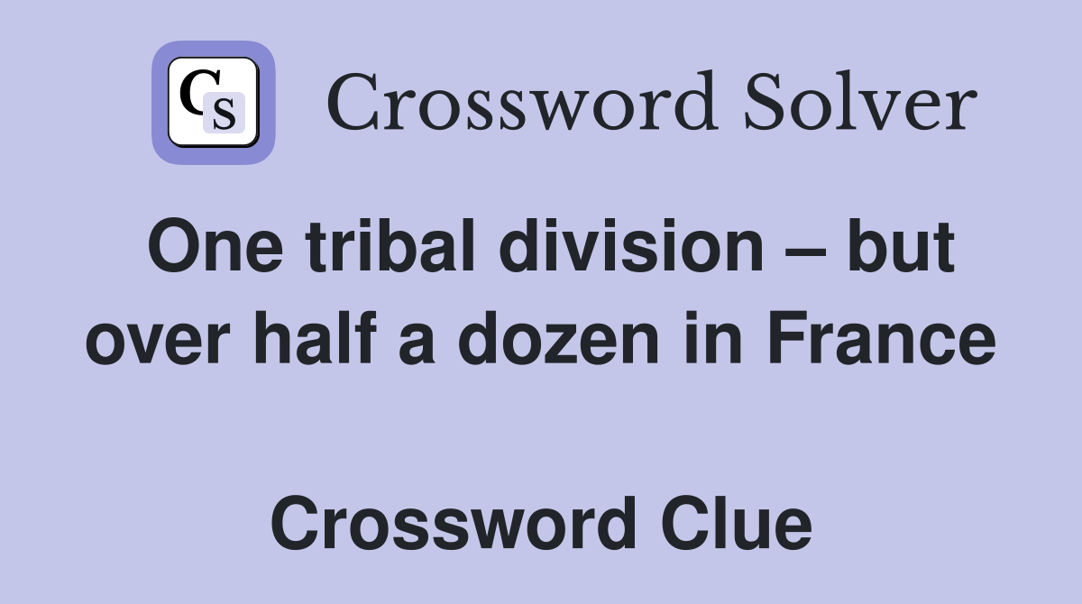 One tribal division – but over half a dozen in France  Crossword Clue