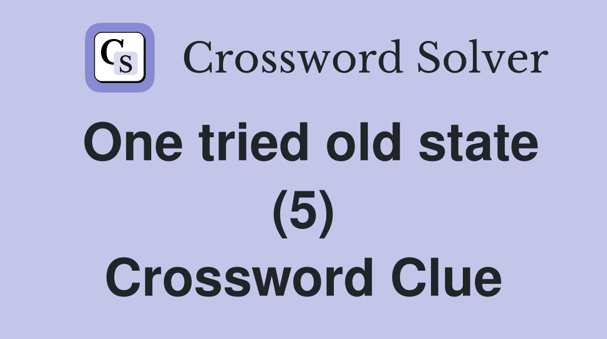 One tried old state (5) Crossword Clue